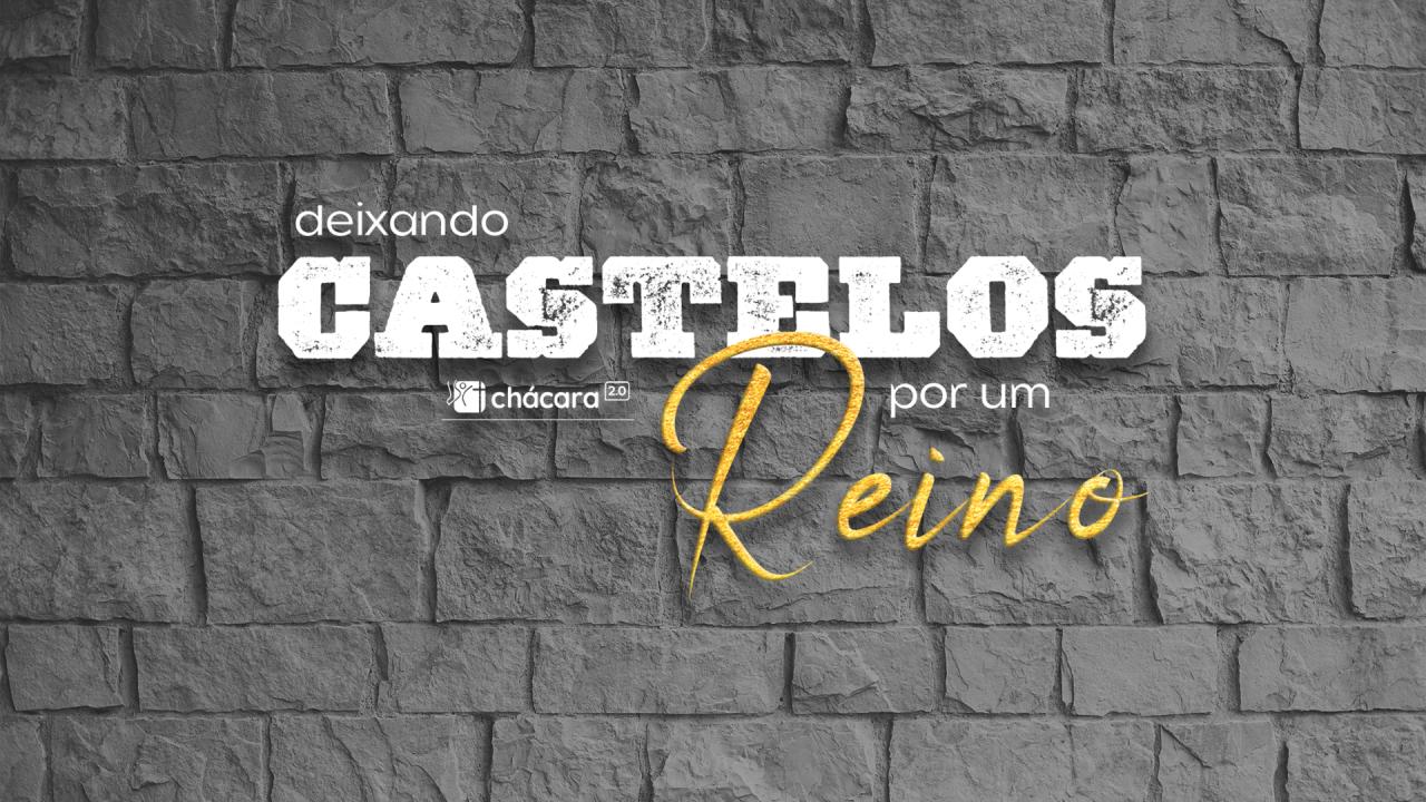 Deixando Castelos por um Reino