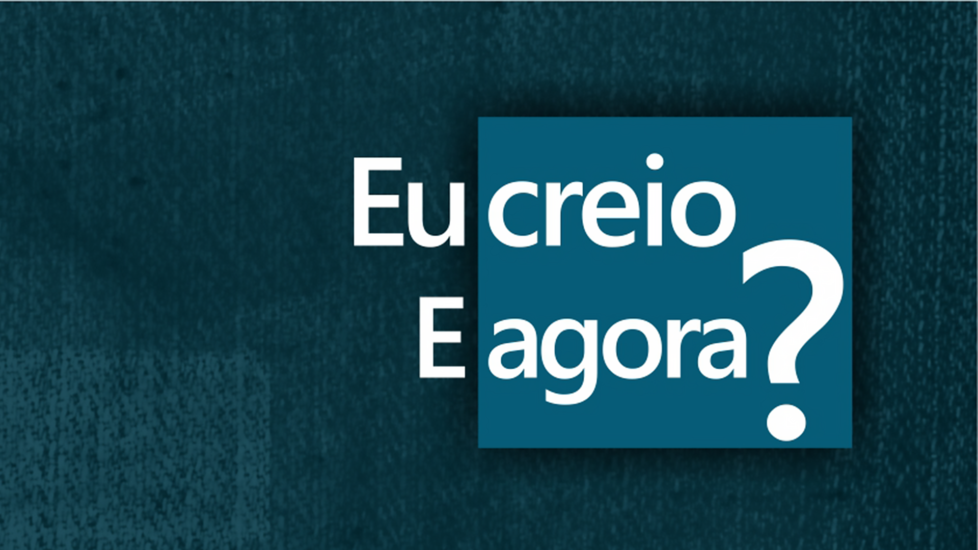 Eu Creio, e agora?