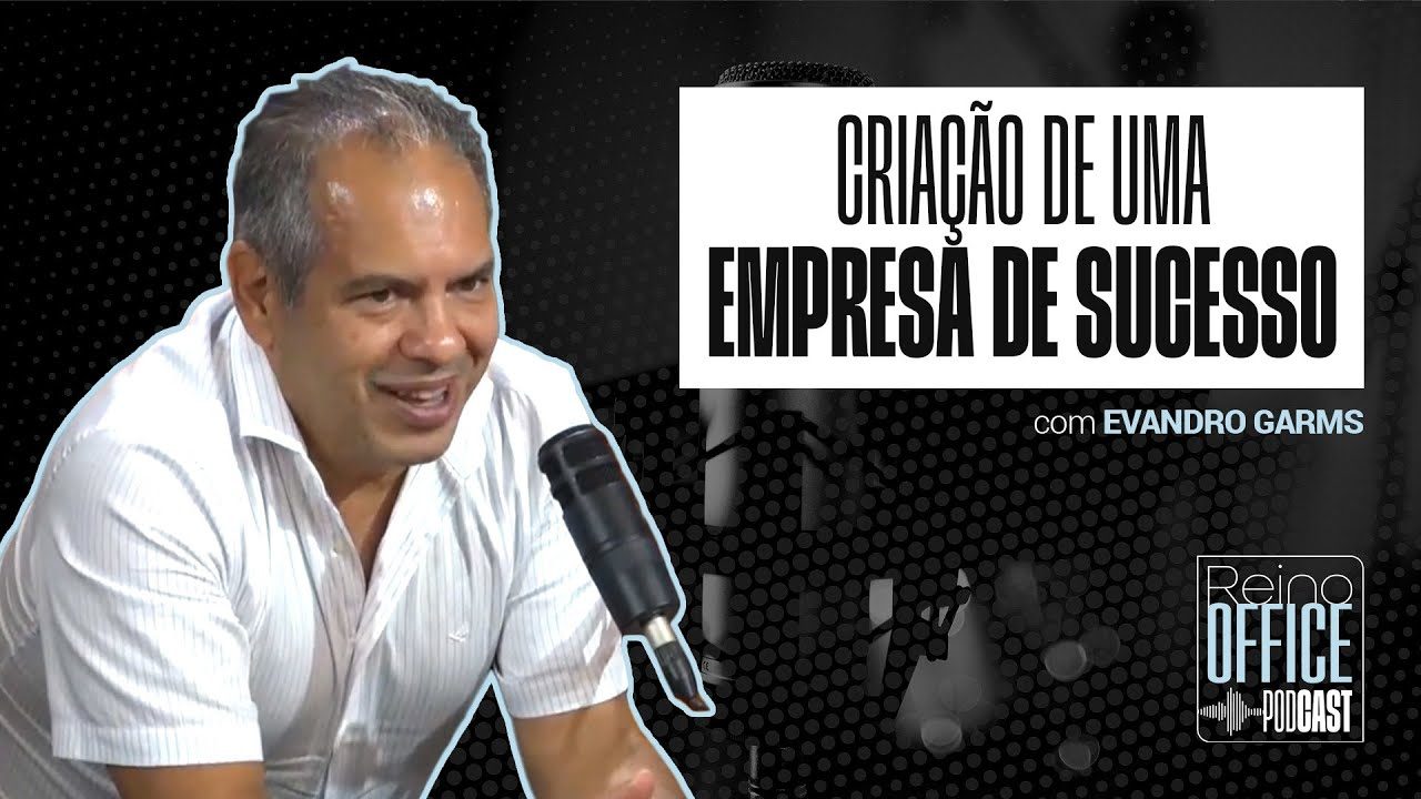 Criação de uma empresa de sucesso | Evandro Garms