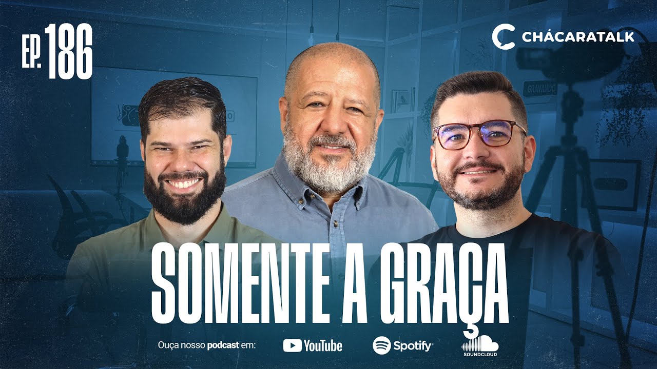 ChacaraTalk 186 | Somente a Graça