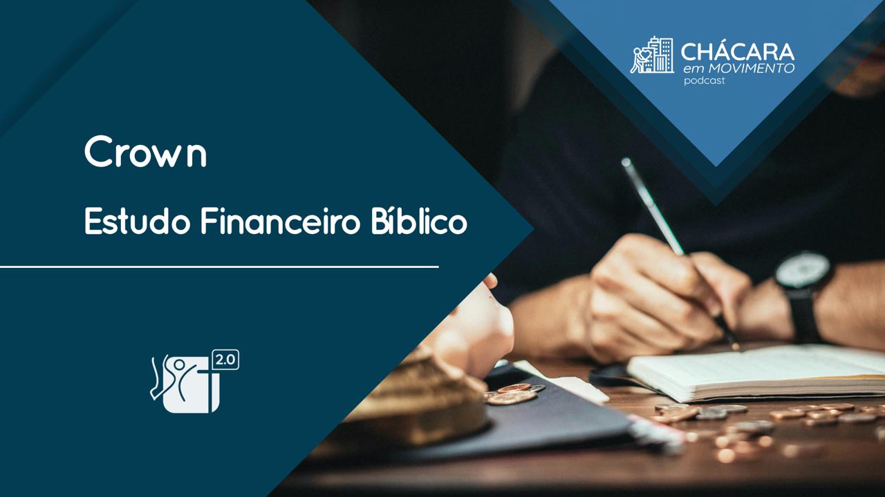 Chácara em Movimento #02 | Crown - Estudo Financeiro Bíblico
